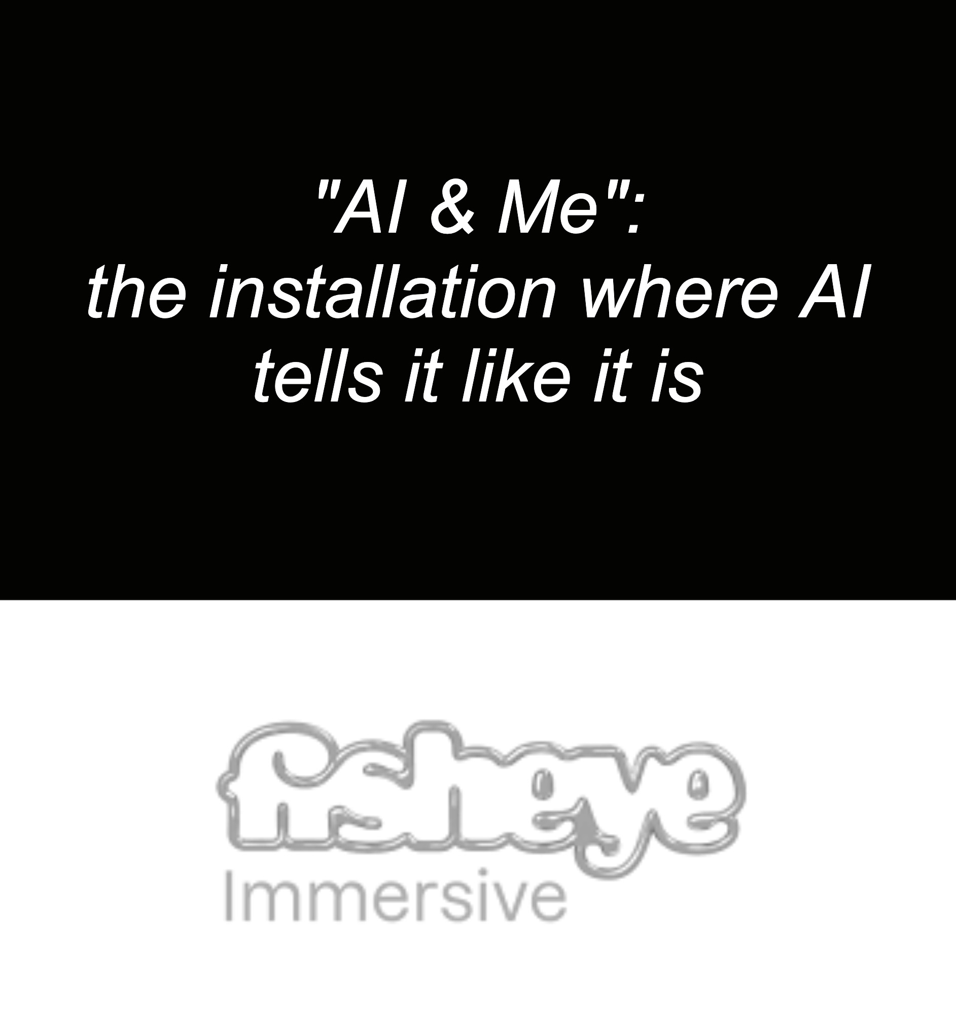 Fisheye Immersive about AI & Me